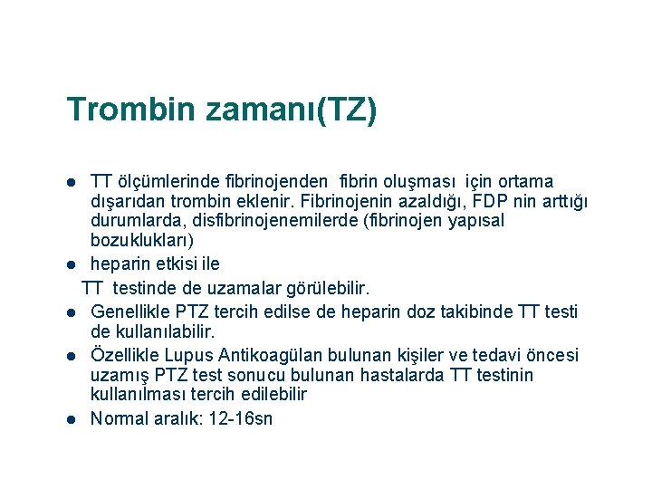 Trombin zamanı(TZ) TT ölçümlerinde fibrinojenden fibrin oluşması için ortama dışarıdan trombin eklenir. Fibrinojenin azaldığı,