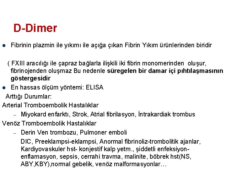 D-Dimer l Fibrinin plazmin ile yıkımı ile açığa çıkan Fibrin Yıkım ürünlerinden biridir (