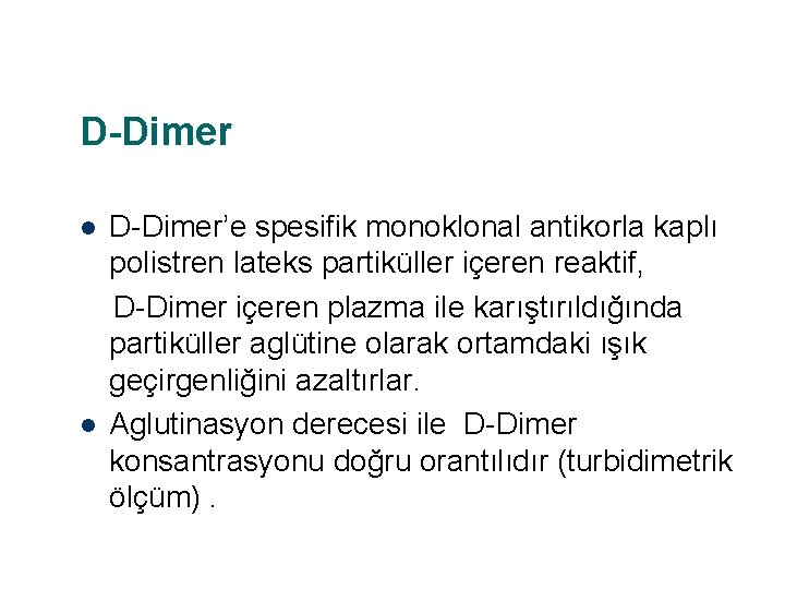 D-Dimer l l D-Dimer’e spesifik monoklonal antikorla kaplı polistren lateks partiküller içeren reaktif, D-Dimer