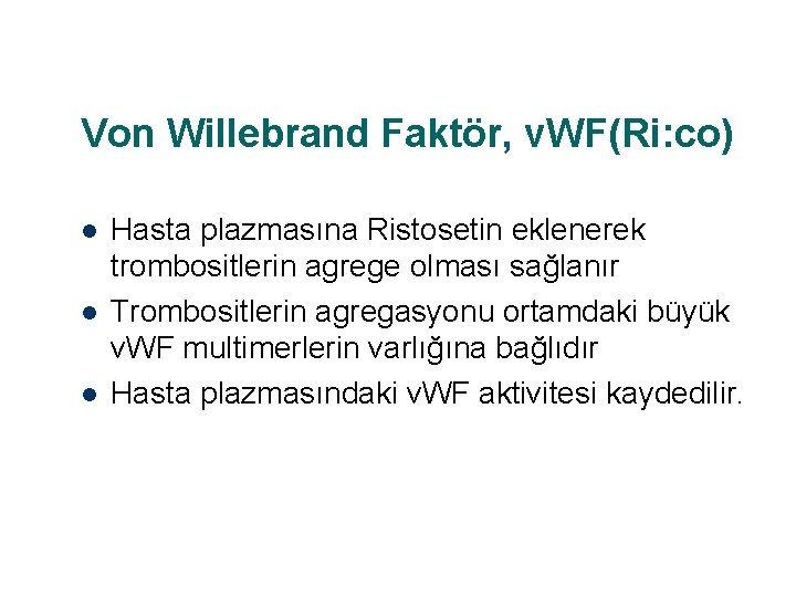 Von Willebrand Faktör, v. WF(Ri: co) l l l Hasta plazmasına Ristosetin eklenerek trombositlerin
