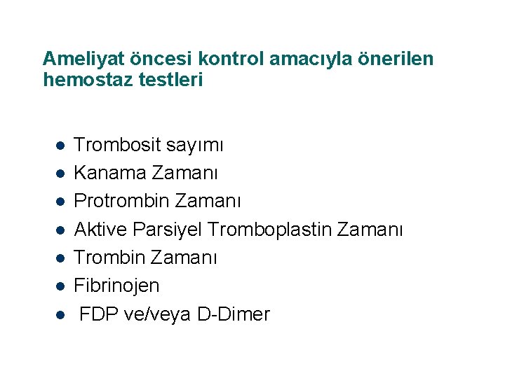 Ameliyat öncesi kontrol amacıyla önerilen hemostaz testleri l l l l Trombosit sayımı Kanama
