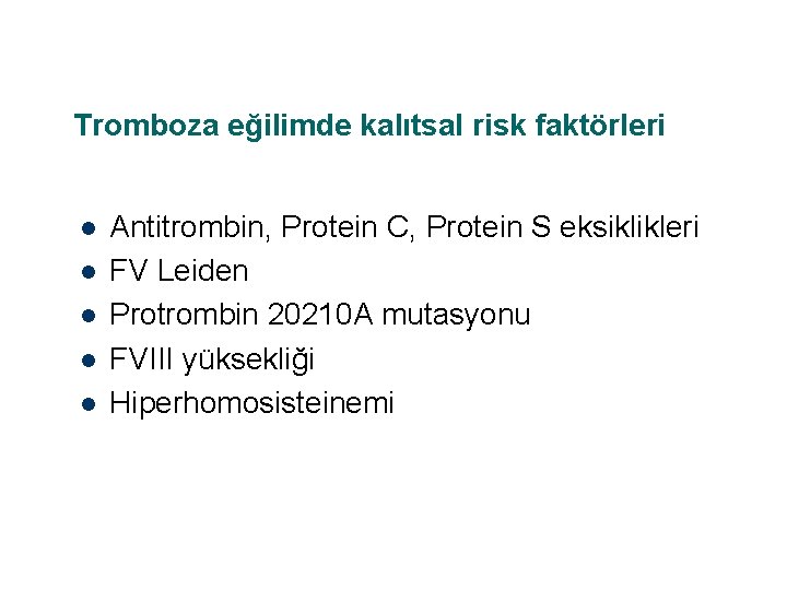 Tromboza eğilimde kalıtsal risk faktörleri l l l Antitrombin, Protein C, Protein S eksiklikleri