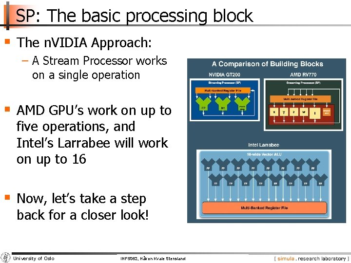 SP: The basic processing block § The n. VIDIA Approach: − A Stream Processor