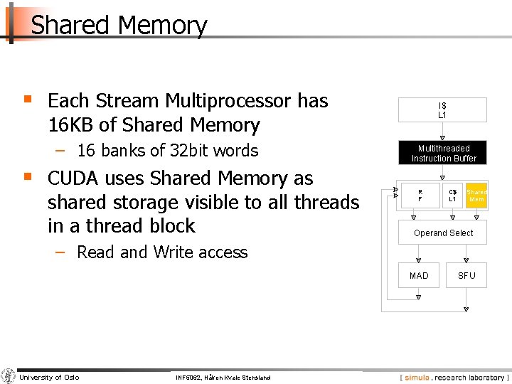 Shared Memory § Each Stream Multiprocessor has I$ L 1 16 KB of Shared