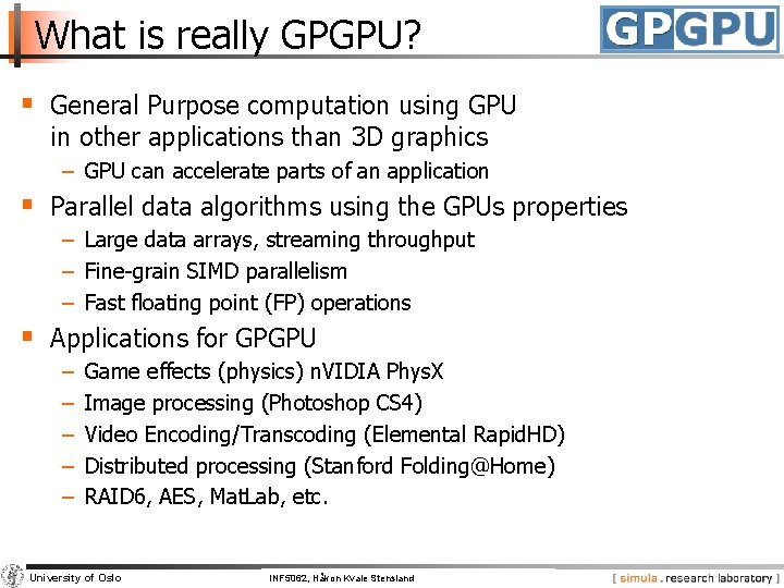 What is really GPGPU? § General Purpose computation using GPU in other applications than