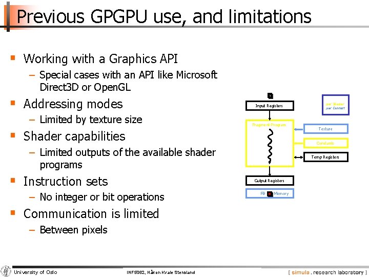Previous GPGPU use, and limitations § Working with a Graphics API − Special cases