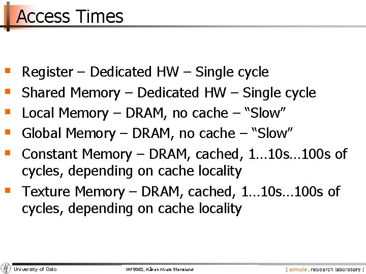 Access Times § § § Register – Dedicated HW – Single cycle Shared Memory