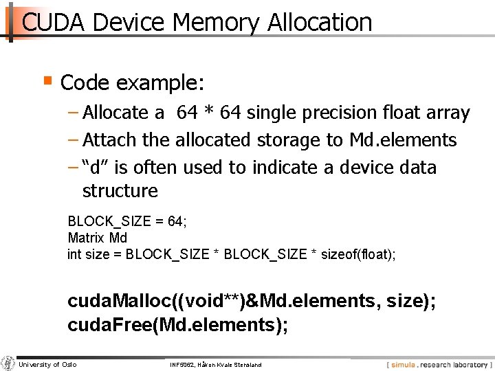 CUDA Device Memory Allocation § Code example: − Allocate a 64 * 64 single