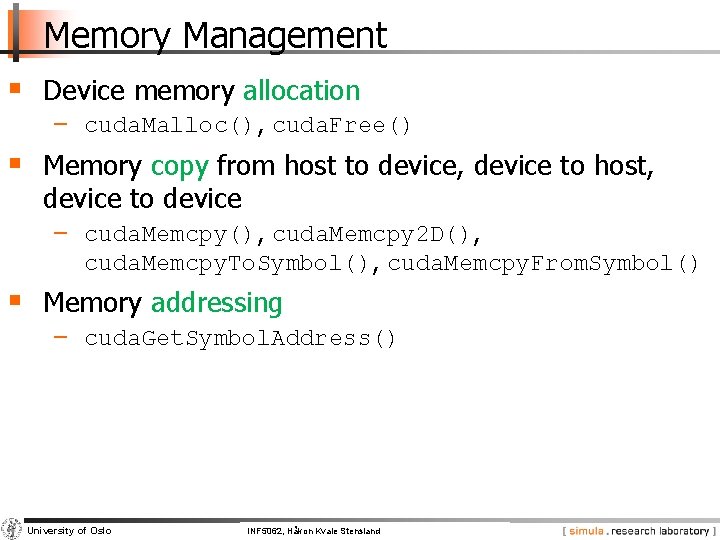 Memory Management § Device memory allocation − cuda. Malloc(), cuda. Free() § Memory copy