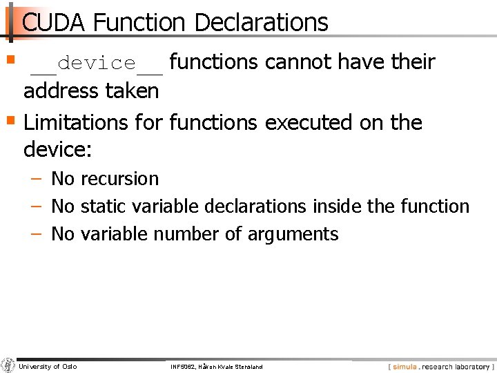 CUDA Function Declarations § __device__ functions cannot have their address taken § Limitations for