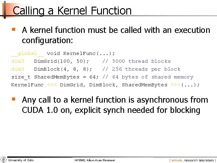 Calling a Kernel Function § A kernel function must be called with an execution