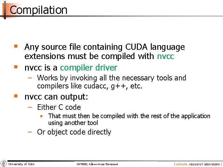 Compilation § Any source file containing CUDA language § extensions must be compiled with