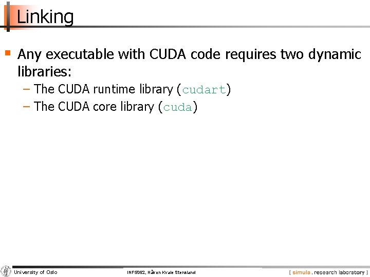 Linking § Any executable with CUDA code requires two dynamic libraries: − The CUDA