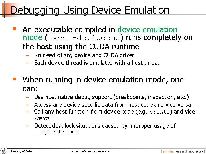 Debugging Using Device Emulation § An executable compiled in device emulation mode (nvcc -deviceemu)