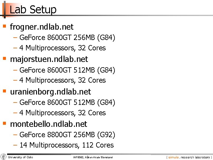 Lab Setup § frogner. ndlab. net − Ge. Force 8600 GT 256 MB (G