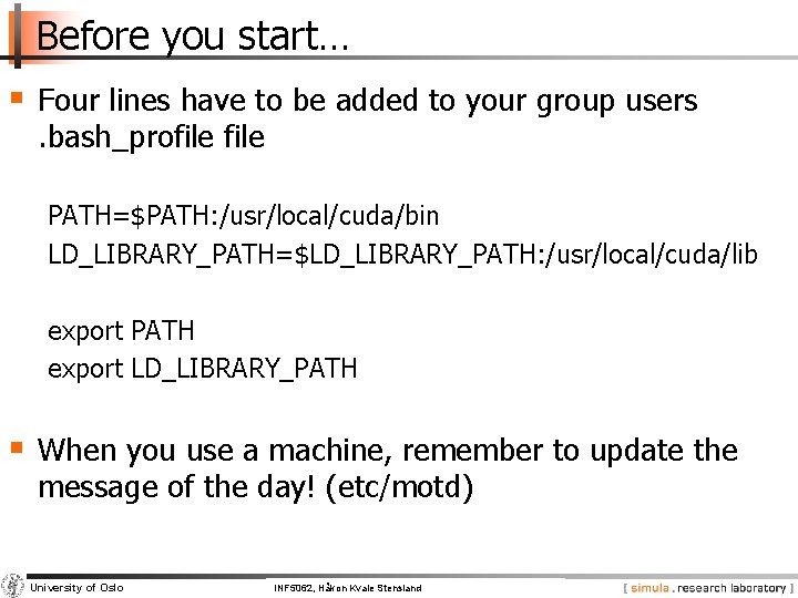 Before you start… § Four lines have to be added to your group users.