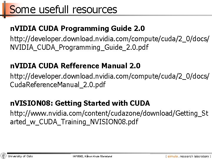 Some usefull resources n. VIDIA CUDA Programming Guide 2. 0 http: //developer. download. nvidia.