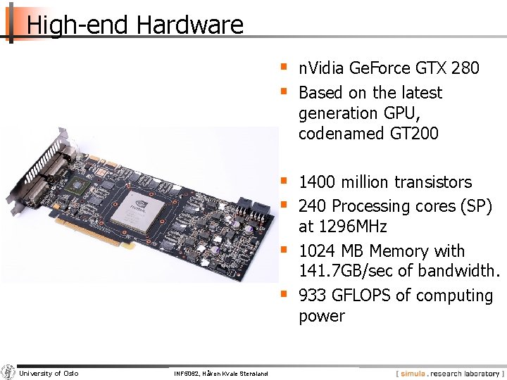 High-end Hardware § n. Vidia Ge. Force GTX 280 § Based on the latest