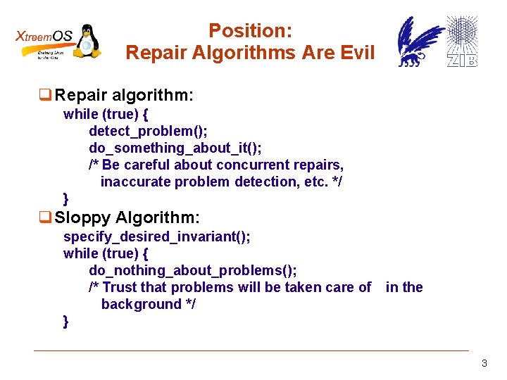 Position: Repair Algorithms Are Evil Repair algorithm: while (true) { detect_problem(); do_something_about_it(); /* Be