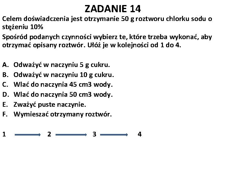 ZADANIE 14 Celem doświadczenia jest otrzymanie 50 g roztworu chlorku sodu o stężeniu 10%