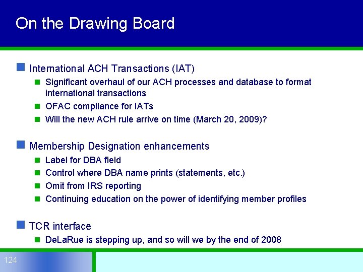 On the Drawing Board n International ACH Transactions (IAT) n Significant overhaul of our