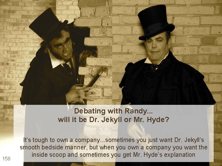 Debating with Randy. . . will it be Dr. Jekyll or Mr. Hyde? 158