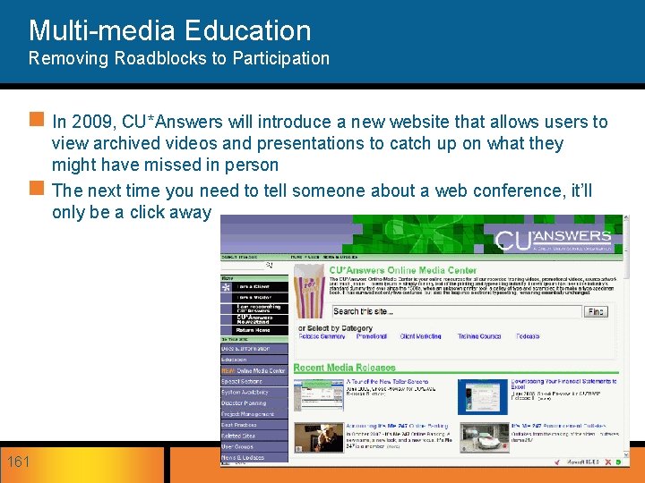 Multi-media Education Removing Roadblocks to Participation n In 2009, CU*Answers will introduce a new