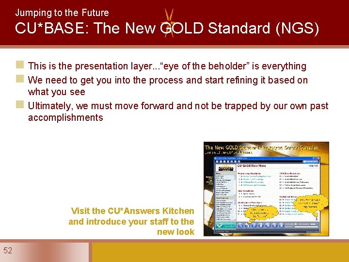 Jumping to the Future CU*BASE: The New GOLD Standard (NGS) n This is the