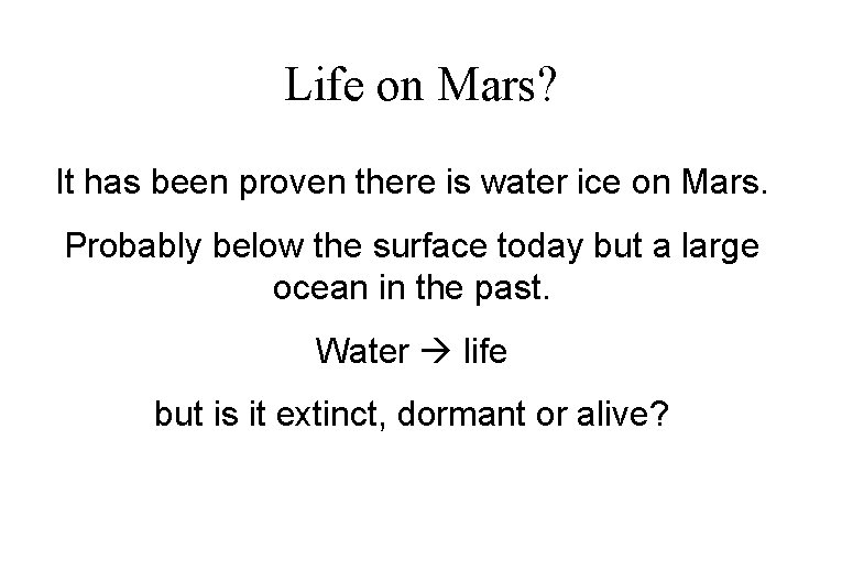 Life on Mars? It has been proven there is water ice on Mars. Probably