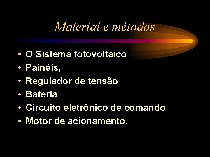 Material e métodos • • • O Sistema fotovoltaico Painéis, Regulador de tensão Bateria
