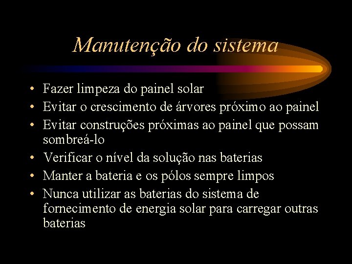 Manutenção do sistema • Fazer limpeza do painel solar • Evitar o crescimento de