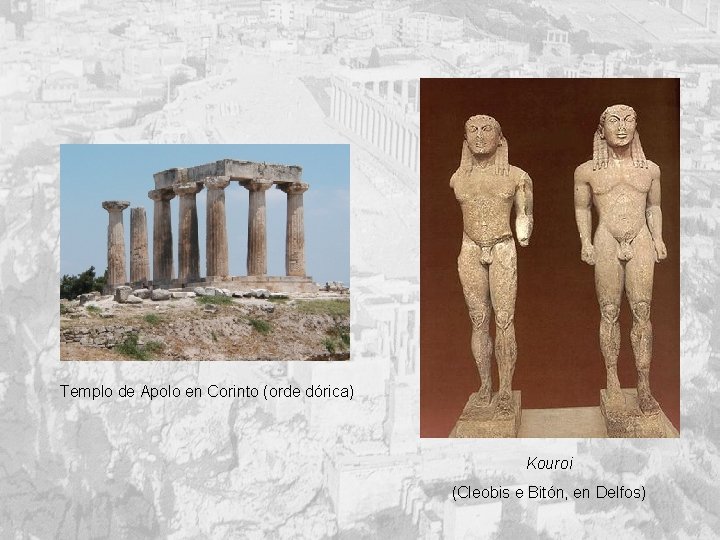 Templo de Apolo en Corinto (orde dórica) Kouroi (Cleobis e Bitón, en Delfos) 