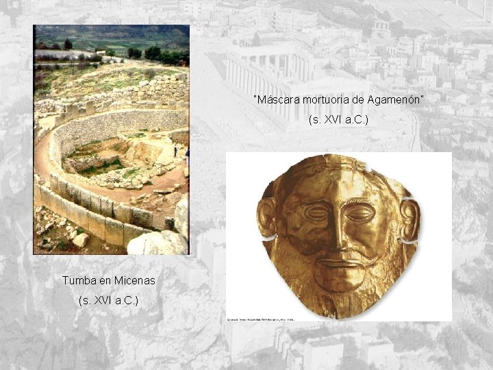 “Máscara mortuoria de Agamenón” (s. XVI a. C. ) Tumba en Micenas (s. XVI
