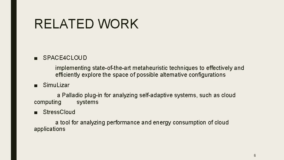 RELATED WORK ■ SPACE 4 CLOUD implementing state-of-the-art metaheuristic techniques to effectively and efficiently