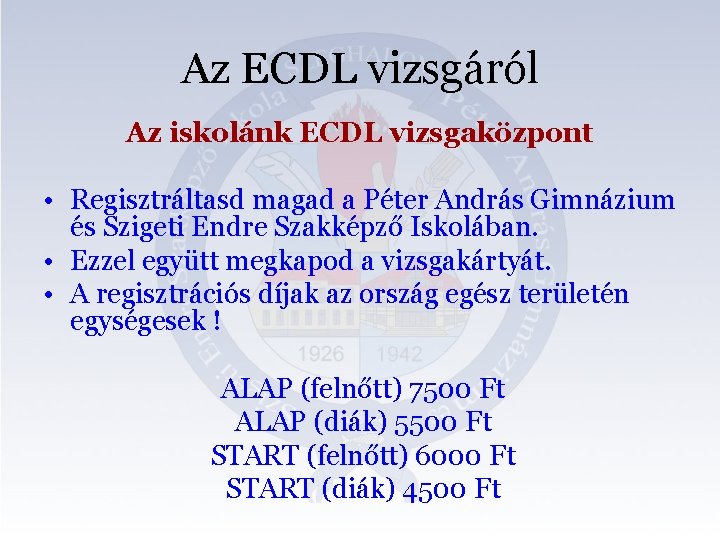 Az ECDL vizsgáról Az iskolánk ECDL vizsgaközpont • Regisztráltasd magad a Péter András Gimnázium