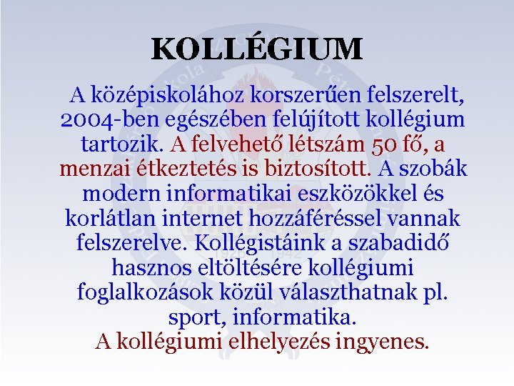 KOLLÉGIUM A középiskolához korszerűen felszerelt, 2004 -ben egészében felújított kollégium tartozik. A felvehető létszám