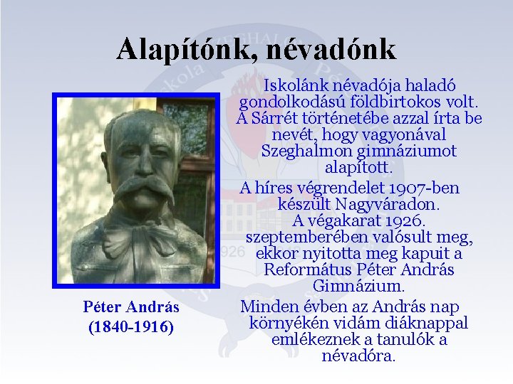 Alapítónk, névadónk Péter András (1840 -1916) Iskolánk névadója haladó gondolkodású földbirtokos volt. A Sárrét