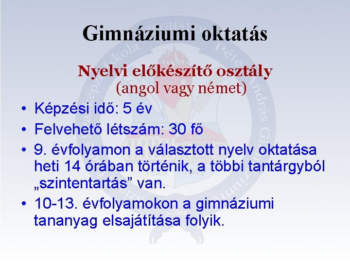 Gimnáziumi oktatás • • Nyelvi előkészítő osztály (angol vagy német) Képzési idő: 5 év