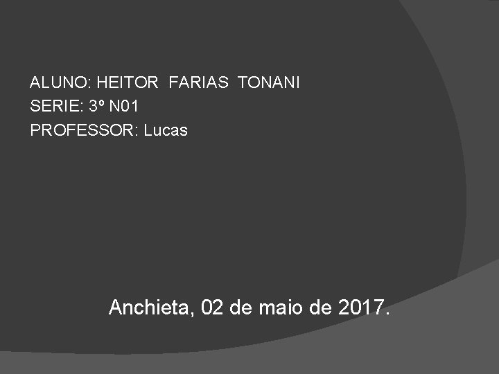 ALUNO: HEITOR FARIAS TONANI SERIE: 3º N 01 PROFESSOR: Lucas Anchieta, 02 de maio