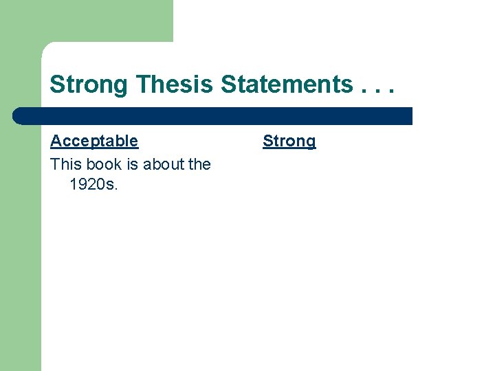 Strong Thesis Statements. . . Acceptable This book is about the 1920 s. Strong