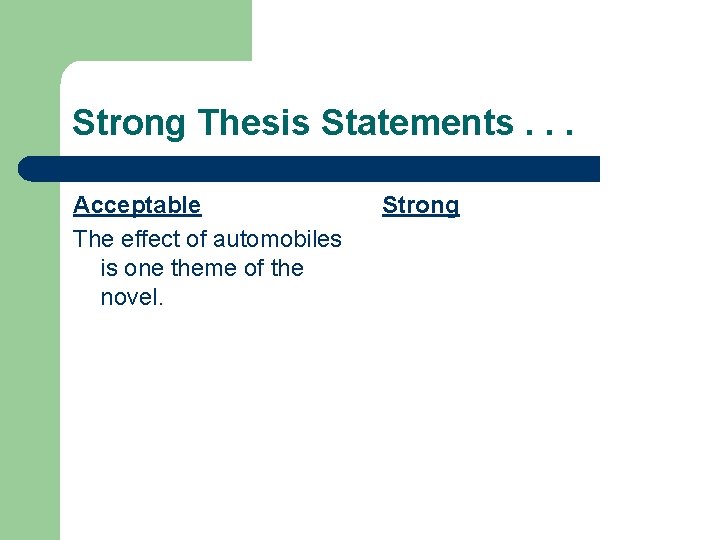 Strong Thesis Statements. . . Acceptable The effect of automobiles is one theme of