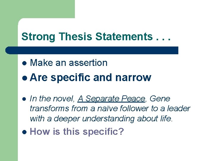 Strong Thesis Statements. . . l Make an assertion l Are specific and narrow