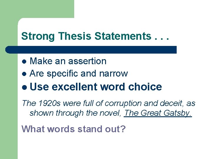 Strong Thesis Statements. . . Make an assertion l Are specific and narrow l