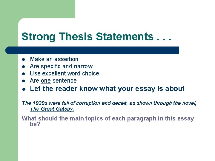 Strong Thesis Statements. . . l Make an assertion Are specific and narrow Use