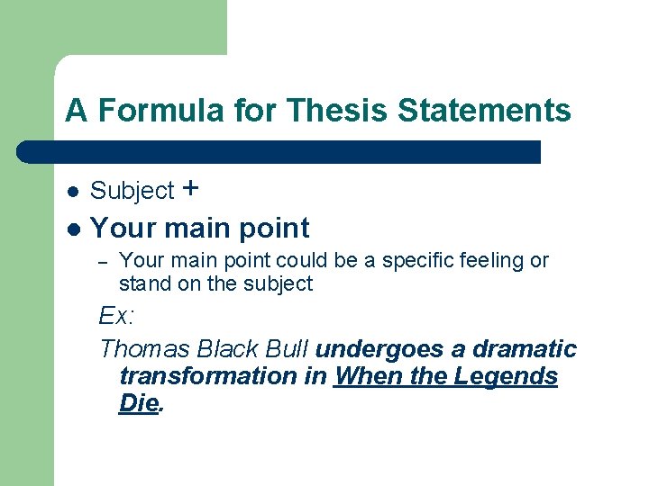 A Formula for Thesis Statements l Subject + l Your main point – Your