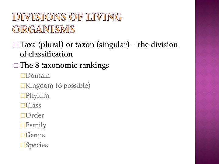 � Taxa (plural) or taxon (singular) – the division of classification � The 8