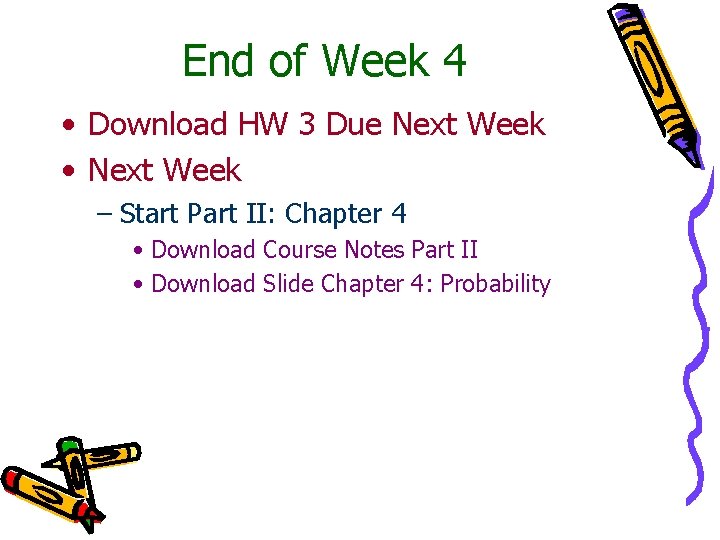 End of Week 4 • Download HW 3 Due Next Week • Next Week