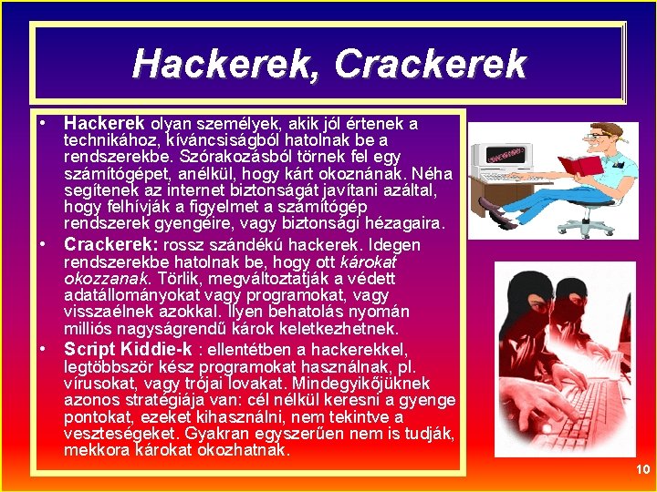 Hackerek, Crackerek • Hackerek olyan személyek, akik jól értenek a • • technikához, kíváncsiságból