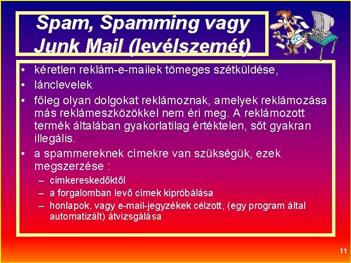 Spam, Spamming vagy Junk Mail (levélszemét) • kéretlen reklám-e-mailek tömeges szétküldése, • lánclevelek •