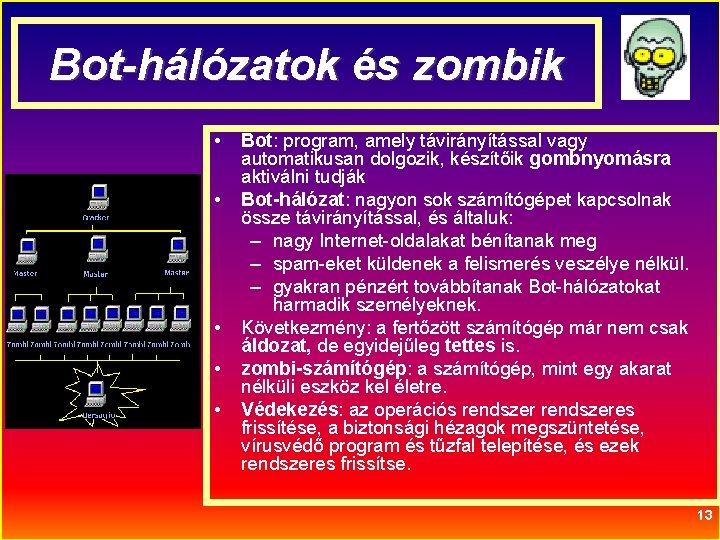 Bot-hálózatok és zombik • • • Bot: program, amely távirányítással vagy automatikusan dolgozik, készítőik